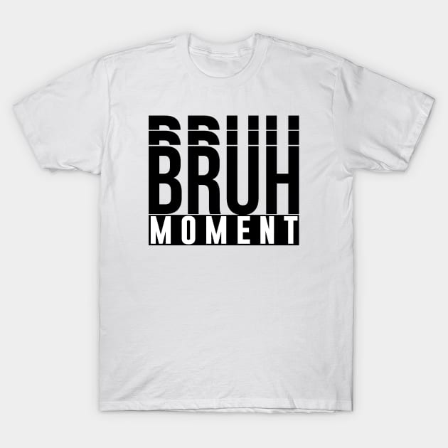 Bruh Moment T-Shirt by artsylab